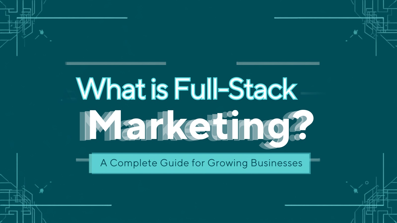 What is full-stack marketing, a complete guide for growing businesses
