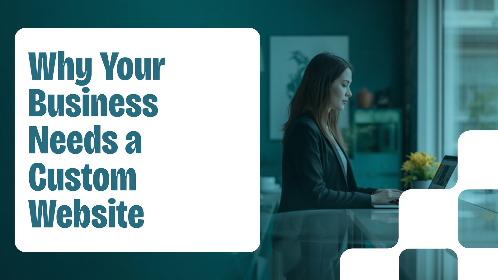 Why your business needs a custom website